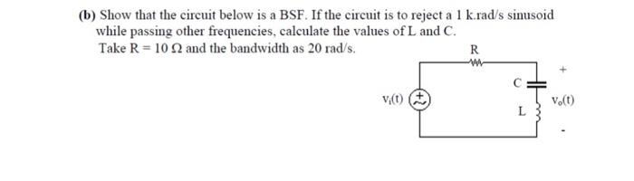 B Show That The Circuit Below Is A Bsf If The Circuit Is To Reject A 1 K Rad S Sinusoid While Passing Other Frequenci 1
