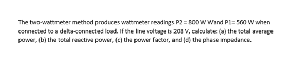 The Two Wattmeter Method Produces Wattmeter Readings P2 800 W Wand P1 560 W When Connected To A Delta Connected Load 1