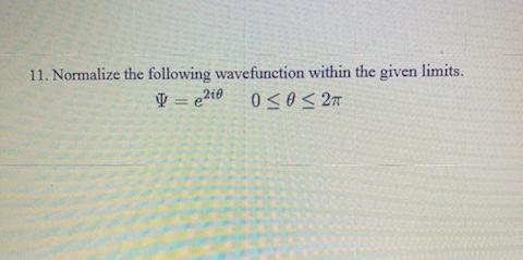 11 Normalize The Following Wavefunction Within The Given Limits V 218 0 0 2m 1