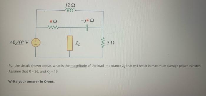 J2 92 Rq Ww Zl 592 40 0 V For The Circuit Shown Above What Is The Magnitude Of The Load Impedance Z That Will Result 1