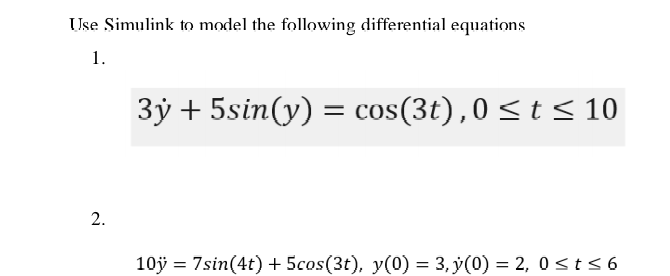 Use Simulink To Model The Following Differential Equations 1 3y 5sin Y Cos 3t 0 T 10 2 10y 7sin 4t 5cos 1