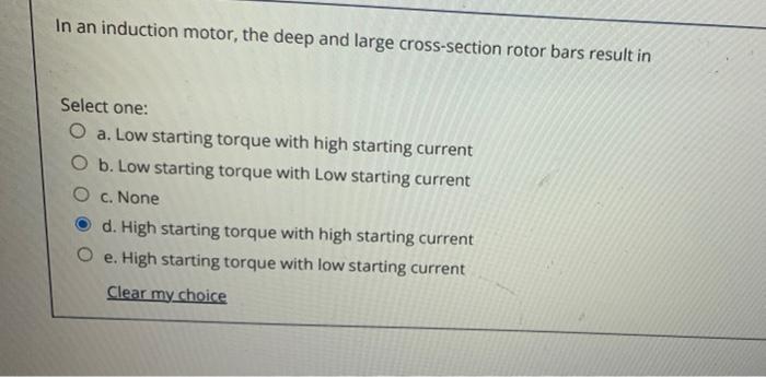 In An Induction Motor The Deep And Large Cross Section Rotor Bars Result In Select One O A Low Starting Torque With H 1