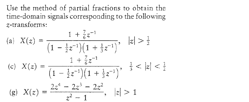 Use The Method Of Partial Fractions To Obtain The Time Domain Signals Corresponding To The Following Z Transforms 7 1 1