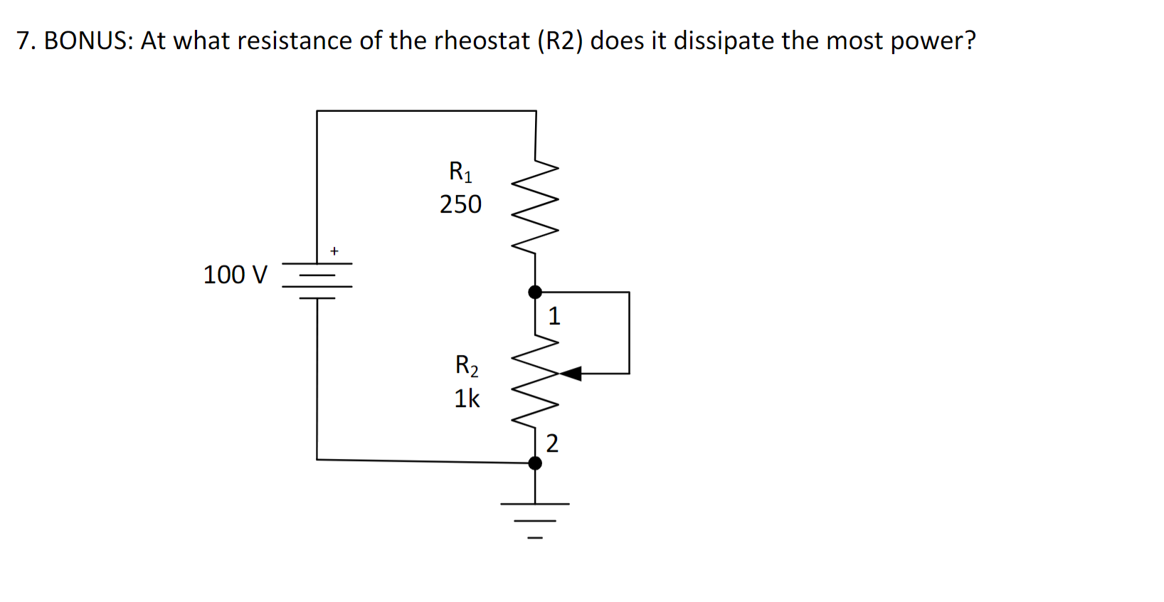 7 Bonus At What Resistance Of The Rheostat R2 Does It Dissipate The Most Power R 250 100 V R 1k 1 2 1