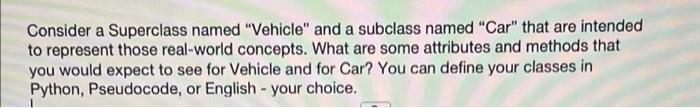 Consider A Superclass Named Vehicle And A Subclass Named Car That Are Intended To Represent Those Real World Concept 1