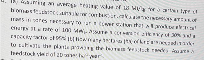 A Assuming An Average Heating Value Of 18 Mj Kg For A Certain Type Of Biomass Feedstock Suitable For Combustion Calcu 1