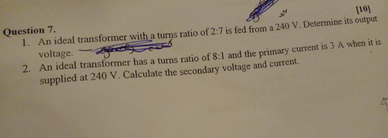 10 Question 7 1 An Ideal Transformer With A Turns Ratio Of 2 7 Is Fed From A 240 V Determine Its Output Voltage 2 1
