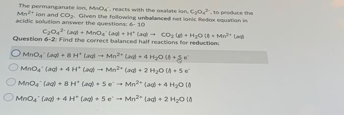 The Permanganate Ion Mno4 Reacts With The Oxalate Ion C2022 To Produce The Mn2 Ion And Co2 Given The Following Un 1