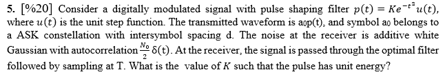 5 20 Consider A Digitally Modulated Signal With Pulse Shaping Filter P T Ke T U T Where U T Is The Unit Step 1