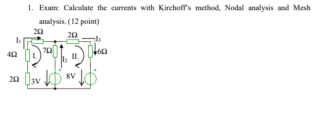 452 252 1 Exam Calculate The Currents With Kirchoff S Method Nodal Analysis And Mesh Analysis 12 Point 252 292 Ii 1