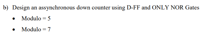 B Design An Assynchronous Down Counter Using D Ff And Only Nor Gates Modulo 5 Modulo 7 1