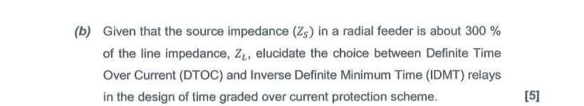 B Given That The Source Impedance Zs In A Radial Feeder Is About 300 Of The Line Impedance Z Elucidate The Choi 1