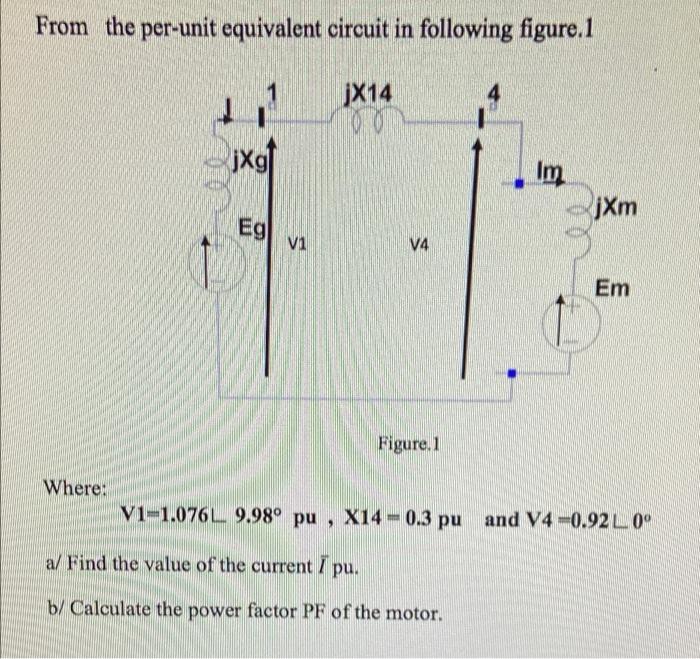 From The Per Unit Equivalent Circuit In Following Figure 1 Jx14 J 00 Im Jxg Jxm V4 Em Figure 1 V1 1 076l 9 98 Pu X14 1