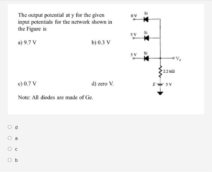 The Output Potential At Y For The Given Input Potentials For The Network Shown In The Figure Is A 9 7 V B 0 3 V C 0 7 1