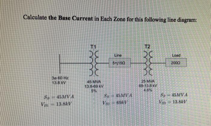 Calculate The Base Current In Each Zone For This Following Line Diagram T1 T2 Line Load 5 J150 20002 Be Be 30 60 Hz 13 1