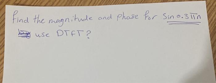 Find The Magnitude Use Dtft Magnitude And Phase For Sin 0 31n 1
