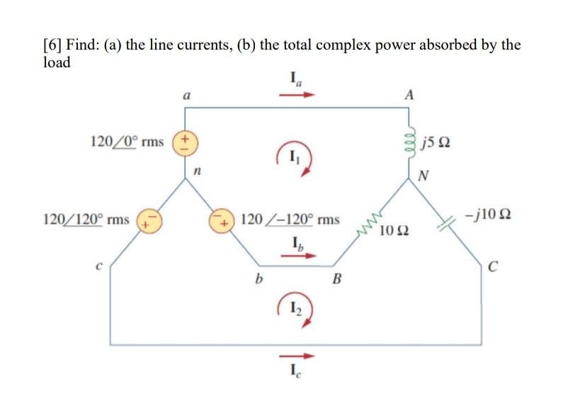 6 Find A The Line Currents B The Total Complex Power Absorbed By The Load Ia A A 120 0 Rms I 120 120 Rms B 1