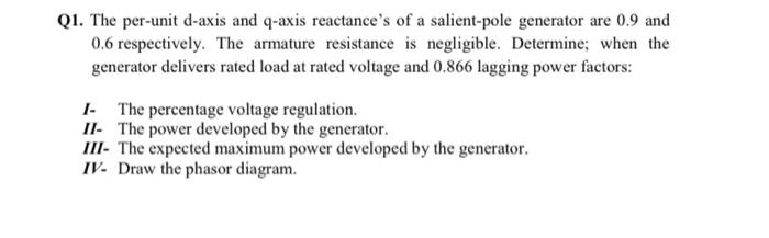Q1 The Per Unit D Axis And Q Axis Reactance S Of A Salient Pole Generator Are 0 9 And 0 6 Respectively The Armature Re 1