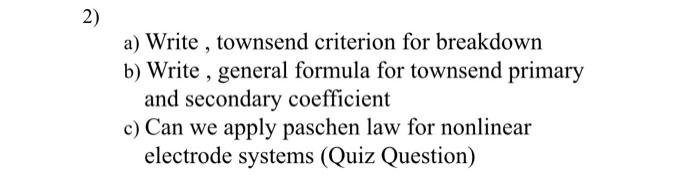 2 A Write Townsend Criterion For Breakdown B Write General Formula For Townsend Primary And Secondary Coefficient C 1