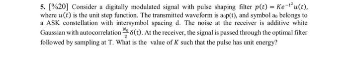 5 20 Consider A Digitally Modulated Signal With Pulse Shaping Filter P T Ke T U T Where U T Is The Unit Step F 1