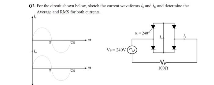 Q2 For The Circuit Shown Below Sketch The Current Waveforms Is And Io And Determine The Average And Rms For Both Curre 1