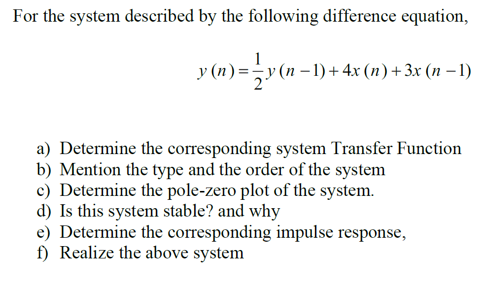 For The System Described By The Following Difference Equation 1 Y N Y N 1 4x N 3x N 1 A Determine 1