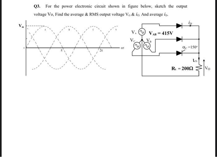Q3 For The Power Electronic Circuit Shown In Figure Below Sketch The Output Voltage Vo Find The Average Rms Output 1