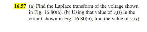 16 57 A Find The Laplace Transform Of The Voltage Shown In Fig 16 80 A B Using That Value Of V T In The Circuit 1