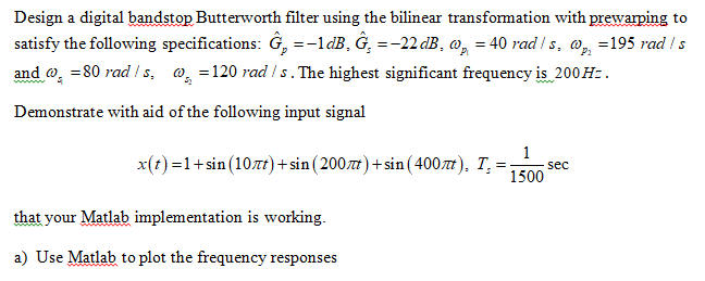 Design A Digital Bandstop Butterworth Filter Using The Bilinear Transformation With Prewarping To Satisfy The Following 1