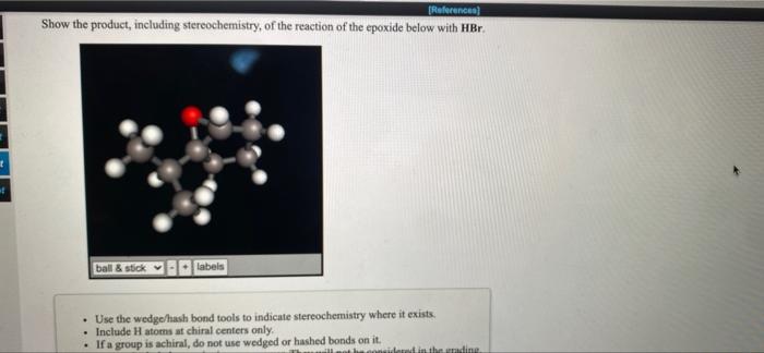 Reference Show The Product Including Stereochemistry Of The Reaction Of The Epoxide Below With Hbr Ball Stick Label 1
