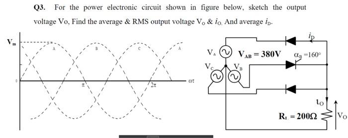 Q3 For The Power Electronic Circuit Shown In Figure Below Sketch The Output Voltage Vo Find The Average Rms Output 1