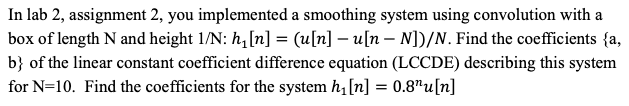 In Lab 2 Assignment 2 You Implemented A Smoothing System Using Convolution With A Box Of Length N And Height 1 N H 1