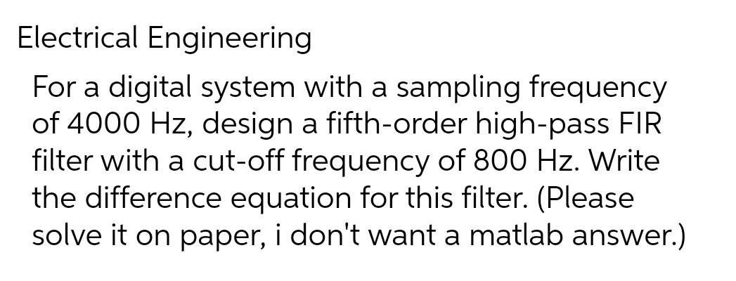 Electrical Engineering For A Digital System With A Sampling Frequency Of 4000 Hz Design A Fifth Order High Pass Fir Fil 1