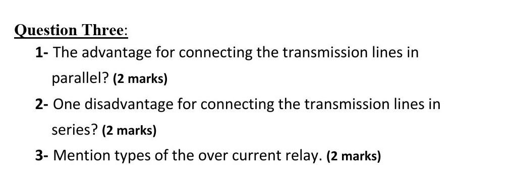 Question Three 1 The Advantage For Connecting The Transmission Lines In Parallel 2 Marks 2 One Disadvantage For Co 1