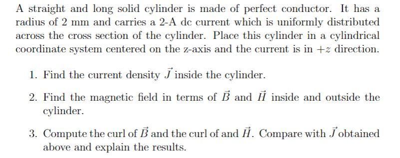 A Straight And Long Solid Cylinder Is Made Of Perfect Conductor It Has A Radius Of 2 Mm And Carries A 2 A Dc Current Wh 1