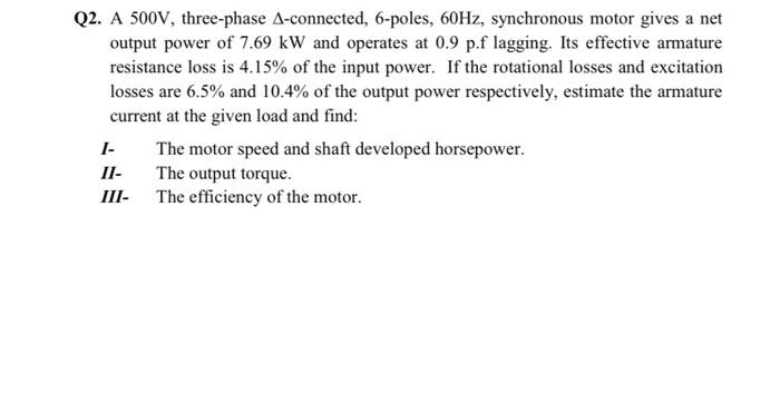 Q2 A 500v Three Phase A Connected 6 Poles 60hz Synchronous Motor Gives A Net Output Power Of 7 69 Kw And Operates A 1