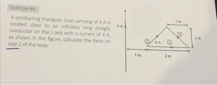 Example 6 A Conducting Triangular Loop Carrying Of 4 A Is Located Close To An Infinitely Long Straight Conductor On The 1