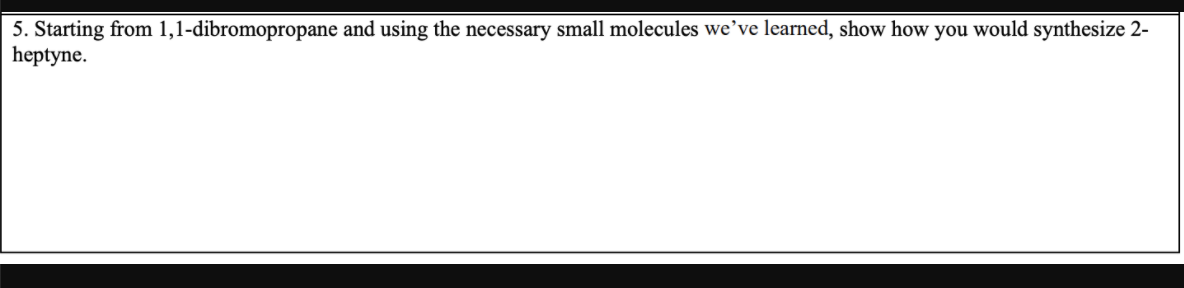 5 Starting From 1 1 Dibromopropane And Using The Necessary Small Molecules We Ve Learned Show How You Would Synthesize 1