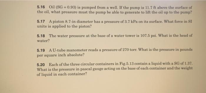 5 16 Oil Sg 0 93 Is Pumped From A Well If The Pump Is 11 7 Ft Above The Surface Of The Oil What Pressure Must The Pu 1
