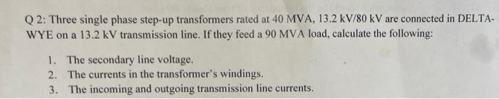 Q2 Three Single Phase Step Up Transformers Rated At 40 Mva 13 2 Kv 80 Kv Are Connected In Delta Wye On A 13 2 Kv Tran 1