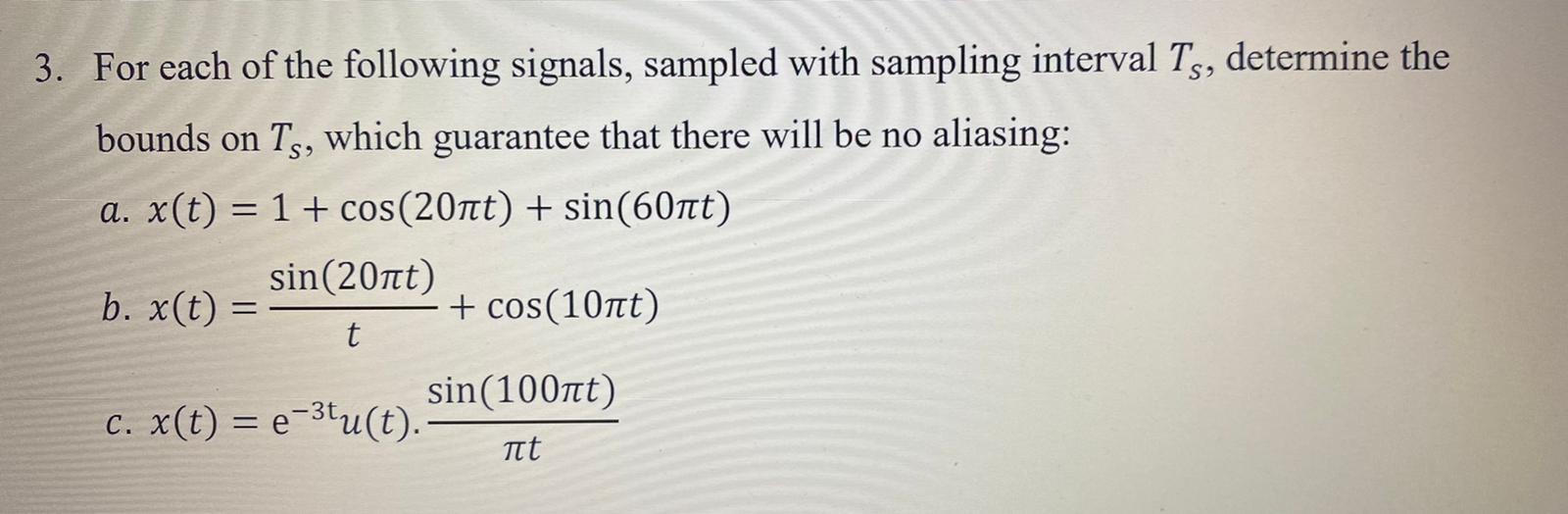 3 For Each Of The Following Signals Sampled With Sampling Interval Ts Determine The Bounds On Ts Which Guarantee Tha 1