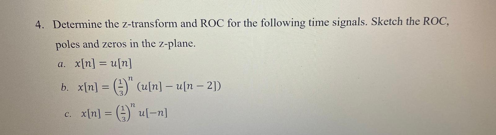4 Determine The Z Transform And Roc For The Following Time Signals Sketch The Roc Poles And Zeros In The Z Plane A 1