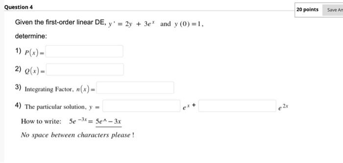 Question 4 Given The First Order Linear De Y 2y 3e And Y 0 1 Determine 1 P X 2 Q X 3 Integrating Facto 1