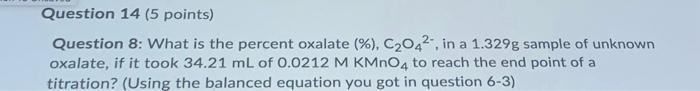 Question 14 5 Points Question 8 What Is The Percent Oxalate C2042 In A 1 329g Sample Of Unknown Oxalate If It 1