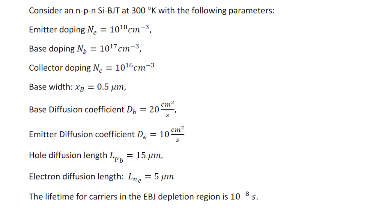 Consider An N P N Si Bjt At 300 K With The Following Parameters 3 Emitter Doping N 10 8 Cm Base Doping N 1017 1