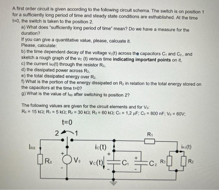 A First Order Circuit Is Given According To The Following Circuit Schema The Switch Is On Position 1 For A Sufficiently 1