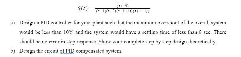 G S S 19 S 1 S 3 S 1 1j S 1 1j A Design A Pid Controller For Your Plant Such That The Maximum Overshoot Of The 1