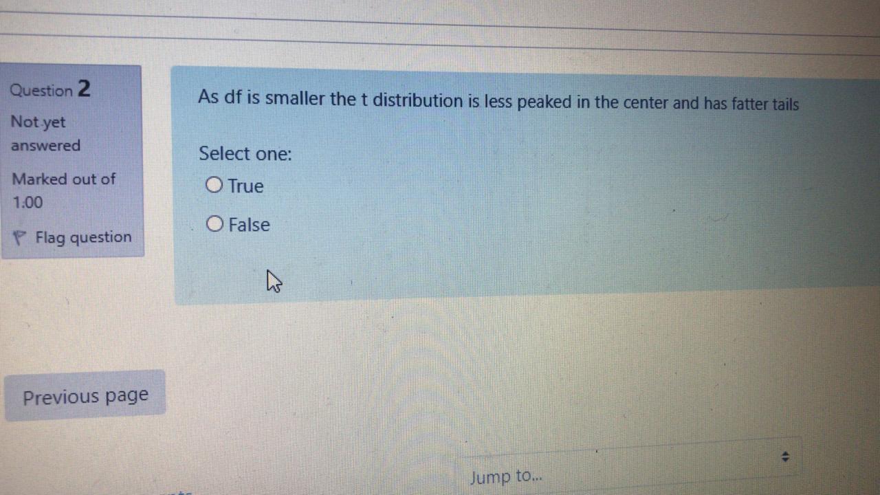Question 2 As Df Is Smaller The T Distribution Is Less Peaked In The Center And Has Fatter Tails Not Yet Answered Select 1