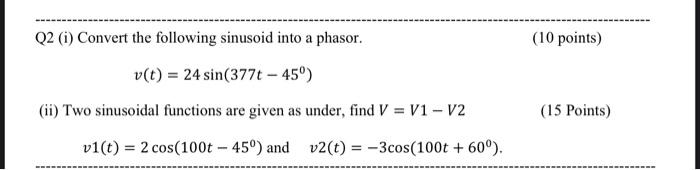 Q2 I Convert The Following Sinusoid Into A Phasor V T 24 Sin 377t 45 Ii Two Sinusoidal Functions Are Given A 1