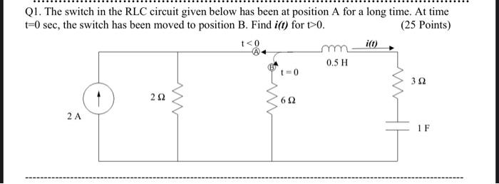 Q1 The Switch In The Rlc Circuit Given Below Has Been At Position A For A Long Time At Time T 0 Sec The Switch Has Be 1